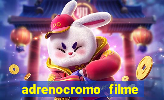 adrenocromo filme completo dublado