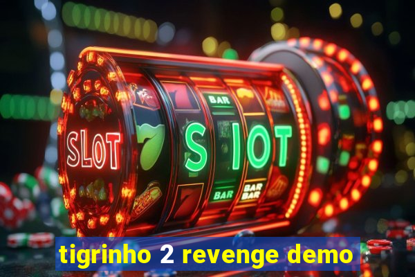 tigrinho 2 revenge demo