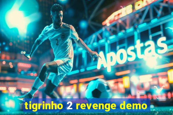 tigrinho 2 revenge demo
