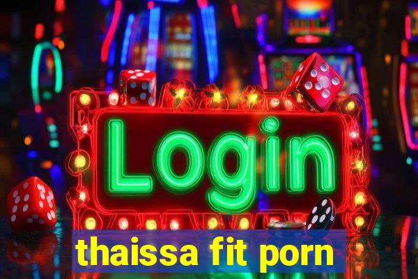 thaissa fit porn