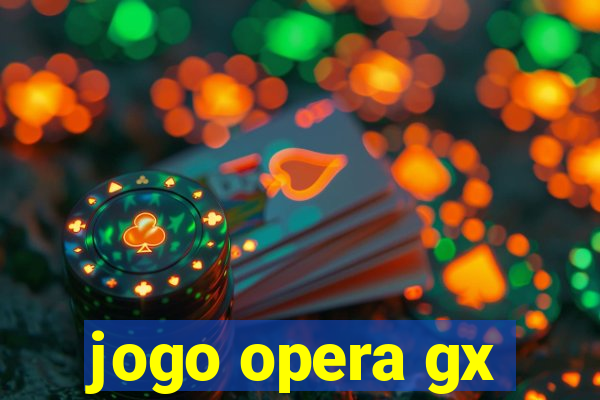jogo opera gx