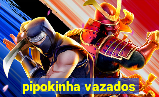 pipokinha vazados