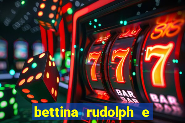 bettina rudolph e marcelo terminaram porque