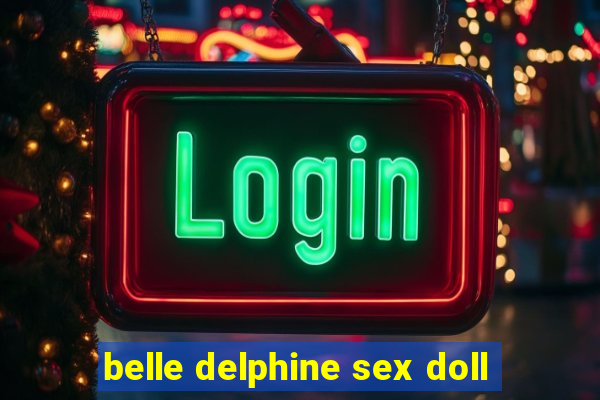 belle delphine sex doll