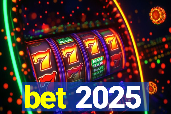 bet 2025
