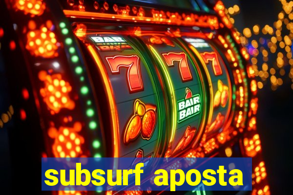 subsurf aposta