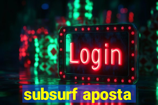 subsurf aposta