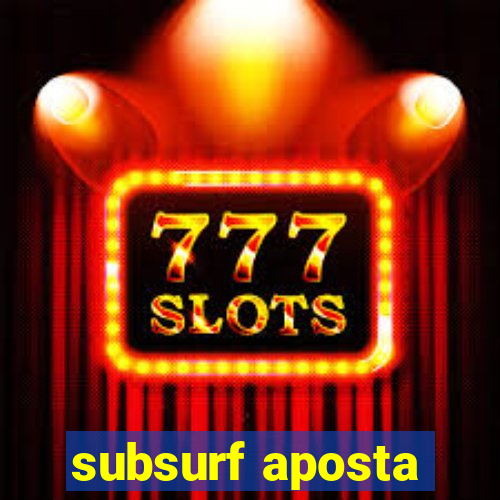 subsurf aposta