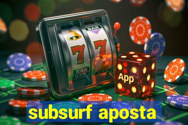 subsurf aposta