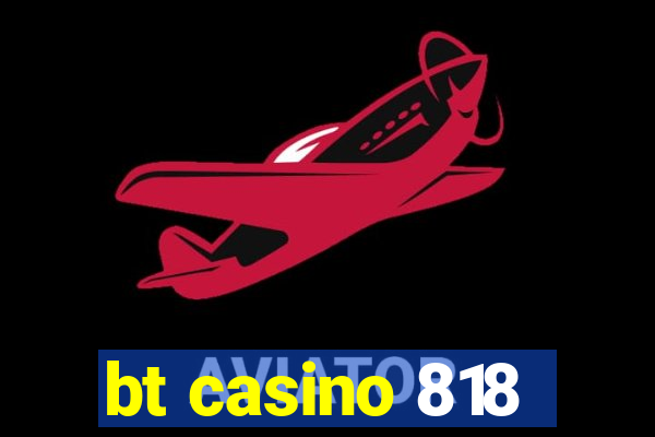 bt casino 818