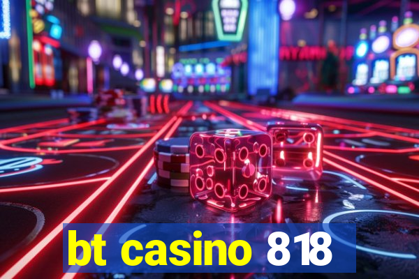 bt casino 818