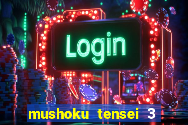 mushoku tensei 3 temporada dublado