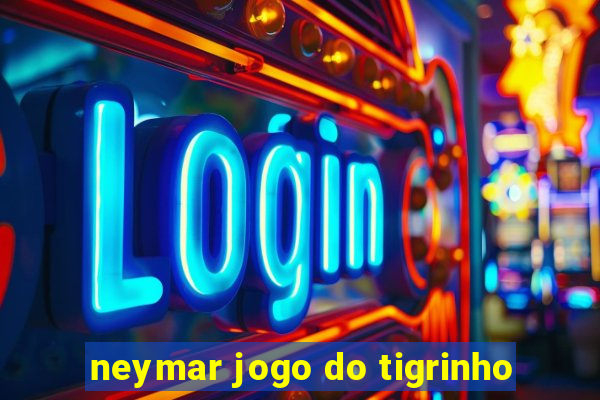 neymar jogo do tigrinho