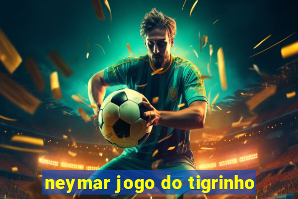 neymar jogo do tigrinho