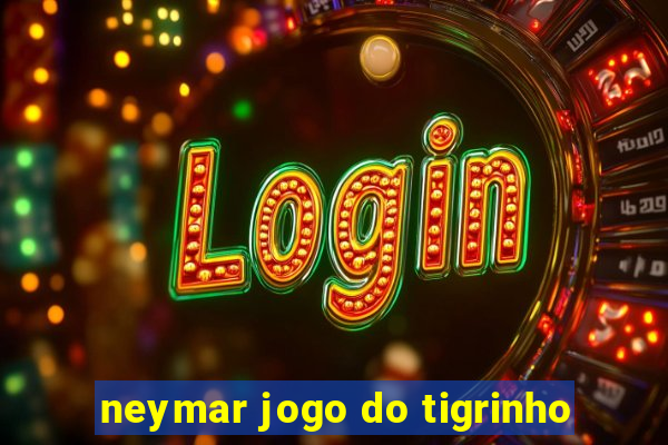 neymar jogo do tigrinho