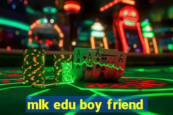 mlk edu boy friend