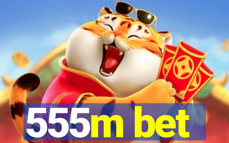 555m bet