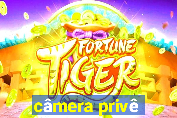 câmera privê