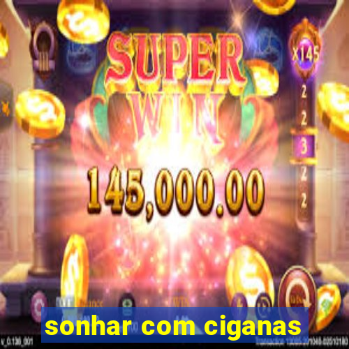 sonhar com ciganas