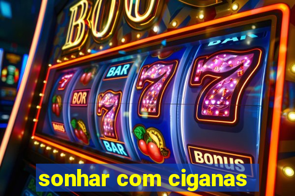 sonhar com ciganas
