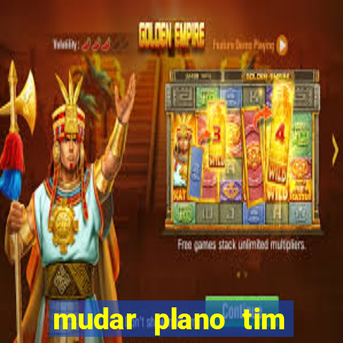 mudar plano tim beta mensal para semanal
