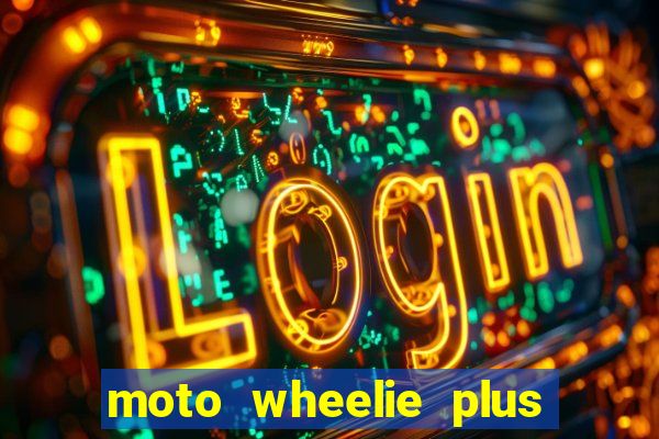 moto wheelie plus dinheiro infinito