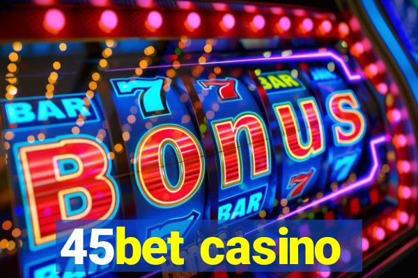 45bet casino