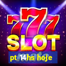 pt 14hs hoje
