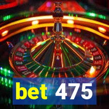 bet 475