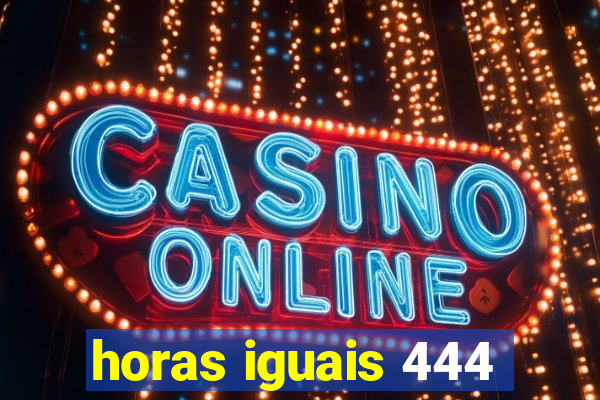 horas iguais 444
