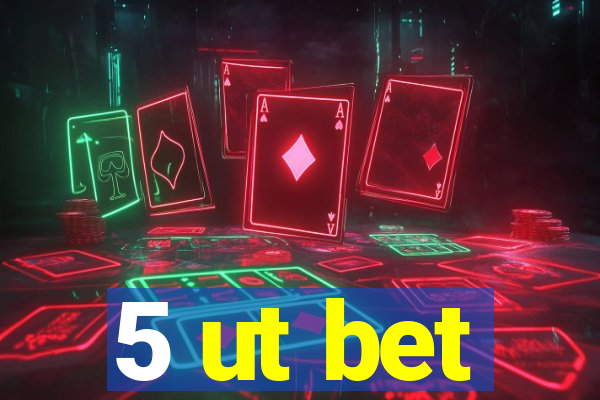 5 ut bet