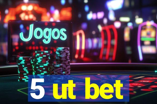5 ut bet