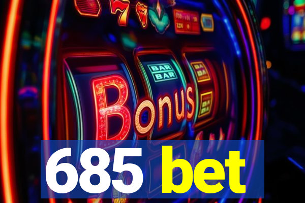 685 bet