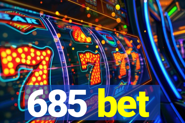 685 bet