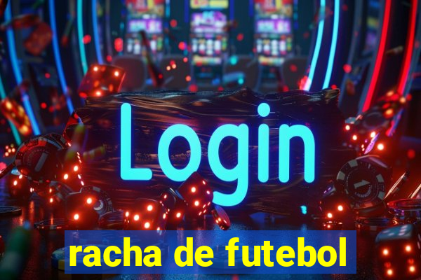 racha de futebol