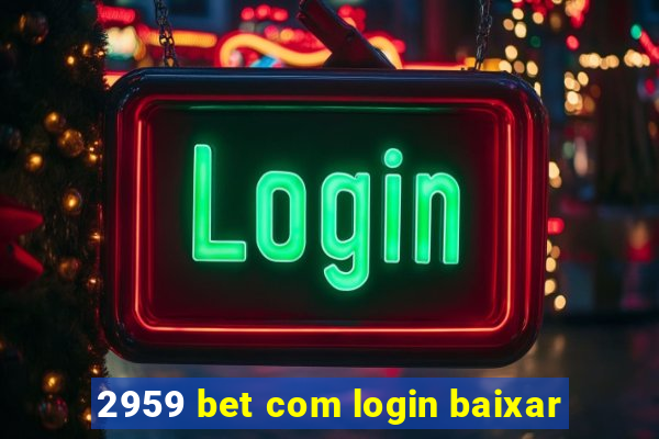2959 bet com login baixar