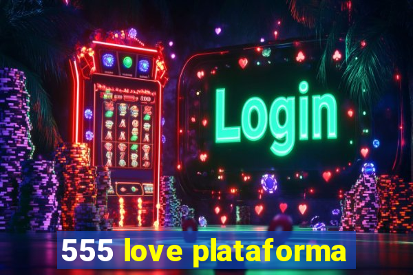 555 love plataforma