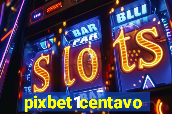 pixbet1centavo