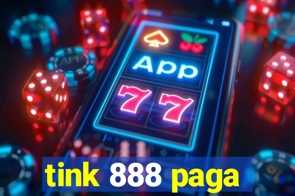 tink 888 paga