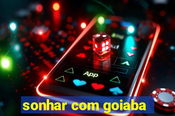 sonhar com goiaba