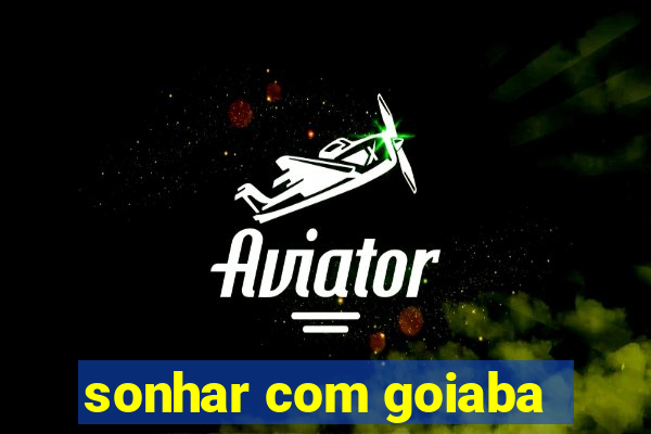 sonhar com goiaba