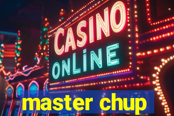 master chup