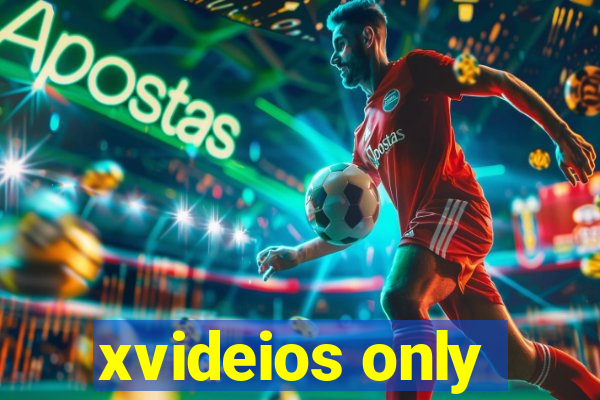 xvideios only