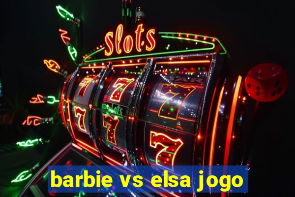 barbie vs elsa jogo