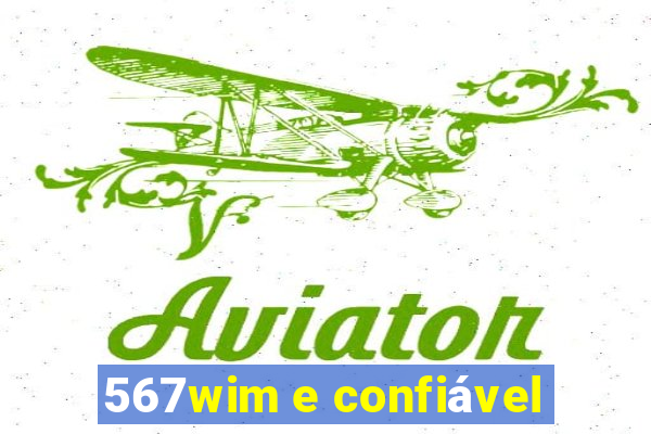 567wim e confiável