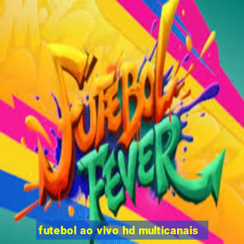 futebol ao vivo hd multicanais