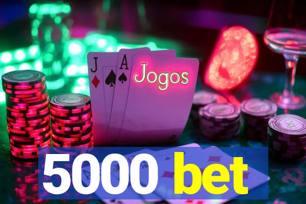 5000 bet