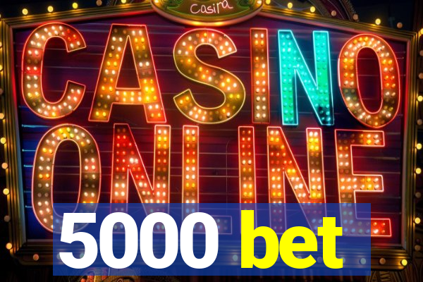5000 bet