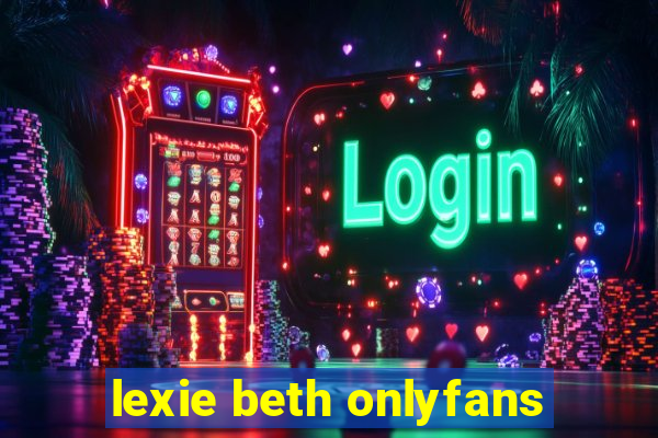 lexie beth onlyfans