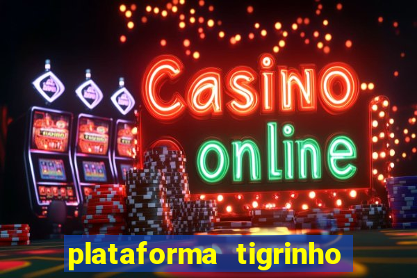 plataforma tigrinho 1 real